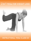 2 in 1 Yoga for Weight Loss (MP3): Instructional audio yoga classes to help tone and shape the body